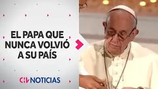 ¿CUÁL FUE EL MOTIVO? El Papa Francisco nunca regresó a Argentina - CHV Noticias