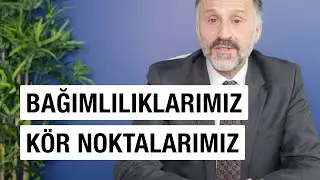 Bağımlılıklarımız Kör Noktalarımız | Abdullah Kasapoğlu