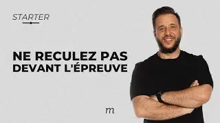 STARTER - Ne reculez pas devant l'épreuve