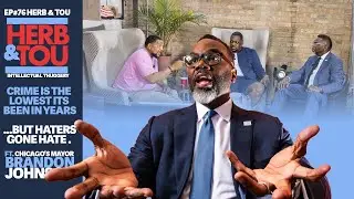 Mayor Brandon Johnson&rsquo;s Telling Chicago&rsquo;s Truth Out Loud | Herb and Tou EP. 76