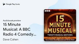 15 Minute Musical: A BBC Radio 4 Comedy Series:&hellip; by Dave Cohen &middot; Audiobook preview