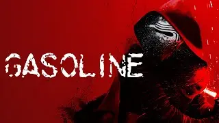 Kylo Ren (Star Wars) - Gasoline (Tribute)