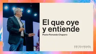 Pastor Fernando Chaparro | El que oye y entiende