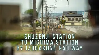 [4K Japan] Shuzenji to Mishima Station by Izuhakone Railway