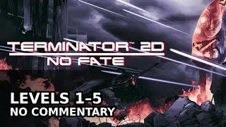 Terminator 2D: NO FATE &ndash; First Playthrough (Levels 1&ndash;5) | NO COMMENTARY