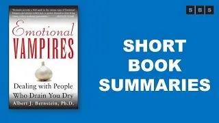 Short Book Summary of Emotional Vampires Dealing with People Who Drain You Dry by Albert J Bernstein