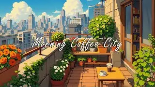 Morning Coffee City 🌥️ Chill Beats for study / work / relax ☕ Lofi Hip Hop Chill
