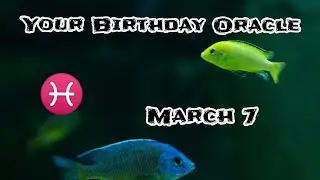 Birthday Oracle - March 7🎉