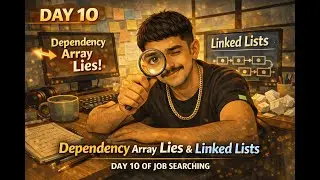 Day 10 | Dependency Array Lies 😤 | Linked List in DSA | Discipline Over Motivation