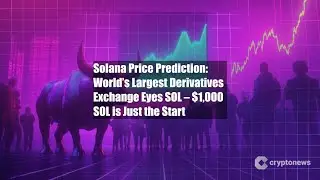 Solana Price Prediction: World&rsquo;s Largest Derivatives Exchange Eyes