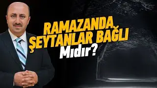 Ramazanda Şeytanlar Bağlanır Mı? | Ömer Döngeloğlu