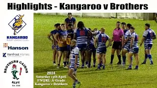 2024 FNQRL A-Grade Highlights ~ Kangaroo v Brothers 13-4-24    HD 1080p