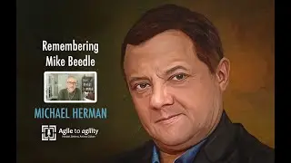 Michael Herman: Remembering Mike Beedle ​| Agile to agility | Miljan Bajic | #55