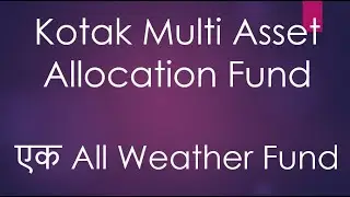 Kotak Multi Asset Allocation Fund  | All Weather Investing