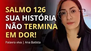 Salmo 126: Deus transforma lágrimas em testemunhos! 🙏🏻