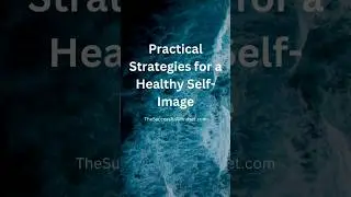 Practical strategies for a healthy self-image #selfimage #positivity #truth #strategy #selfcare