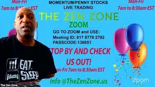 MOMENTUM/PENNY STOCKS-ZEN ZONE ZOOM LIVE TRADING