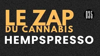 LE ZAPPING DU CANNABIS - HEMPSPRESSO #35