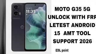 MOTO G35 5G UNLOCK WITH FRP ONE CLICK ANDROID 15 AMT TOOL SUPPORT 2026