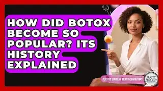 How Did Botox Become So Popular? Its History Explained - Plastic Surgery Transformations