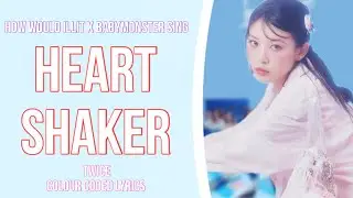 How would Illit x Babymonster sing Heart Shaker by Twice [Requeted]