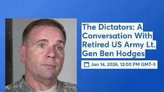 The Dictators: A Conversation With Retired US Army Lt. Gen Ben Hodges