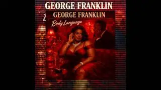 BODY LANGUAGE | George Franklin 