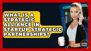What Is A Strategic Alliance In Startup Strategic Partnerships? - Founders Supporting Founders