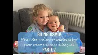 A nossa história com o bilinguismo - parte 2