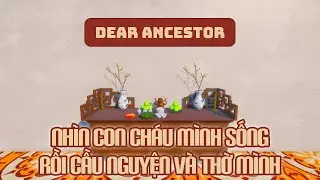 Biến Thành Gia Tiên Ngồi Trên Bàn Thờ Nhìn Con Cháu Mình Sống Rồi Cầu Nguyện Và Thờ Mình
