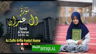 SURAT AL IMRAN AYAT 189 - 194 | AZ ZULFA ARIFIA AYATUL HUSNA