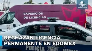 Licencia permanente “no es viable” en el Estado de México