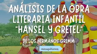 ✨UTN-FECYT- AN&Aacute;LISIS LITERARIO DEL CUENTO DE HANSEL Y GRETEL DE LOS HERMANOS GRIMM ✨