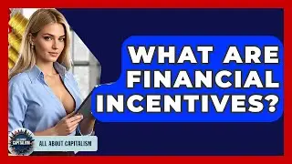 What Are Financial Incentives? - All About Capitalism