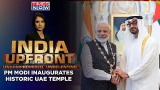 PM Modi In UAE : Historic Inauguration of Hindu Temple In UAE – A Game-Changer? |India Upfront: