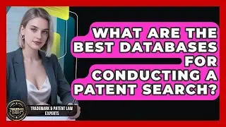 What Are the Best Databases for Conducting a Patent Search? | Trademark and Patent Law Experts News