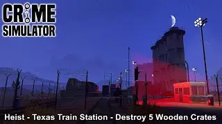 Crime Simulator / Heist - Texas Train Station - Destroy 5 Wooden Crates / Game Walkthrough / Part 25