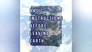 BASIC INSTRUCTIONS BEFORE LEAVING EARTH