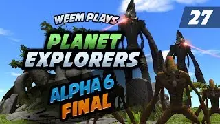 Planet Explorers, Alpha 6 Lets Play, Episode 27 (Final)