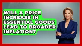 Will a Price Increase in Essential Goods Lead to Broader Inflation? | Macroecon Experts News