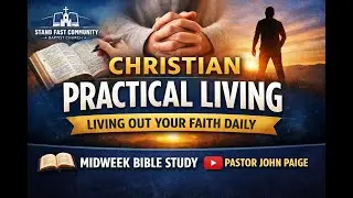 Living Out Your Faith Daily | Christian Practical Living Jan 14, 2026 | Stand Fast Community Church
