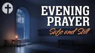 Evening Prayer | Night Prayer Before Bed Tonight for Peace, Rest, Steadiness, Comfort & Trust in God