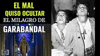 Garabandal- El Mal Quiso Silenciar el Mensaje de la Virgen