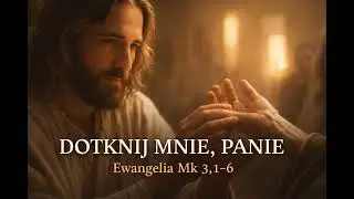Dotknij mnie, Panie | Ewangelia Mk 3,1–6 | Uzdrowienie serca w ciszy