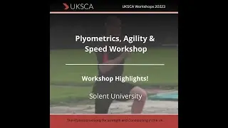 UKSCA Plyometrics, Agility & Speed Workshop - HIGHLIGHTS: 18th & 19th November, Solent University
