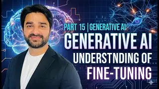 Part 15 | Generative AI | Understanding of Fine-Tunning