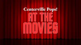 Centerville Pops Presents: At The Movies