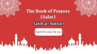 Sahih Al-Bukhari | The Book Of Prayers (Salat) | Hadith 106 to 114 | English Translation