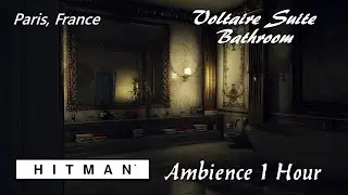 Hitman | Paris, France | L3 Int | Voltaire Suite Bathroom | Ambience | 1 Hour