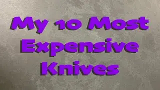 Slicey Dicey Pricey Knifey - My Ten Most Expensive Knives